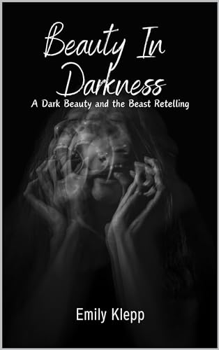 Beauty In Darkness: A Dark Beauty and the Beast Retelling