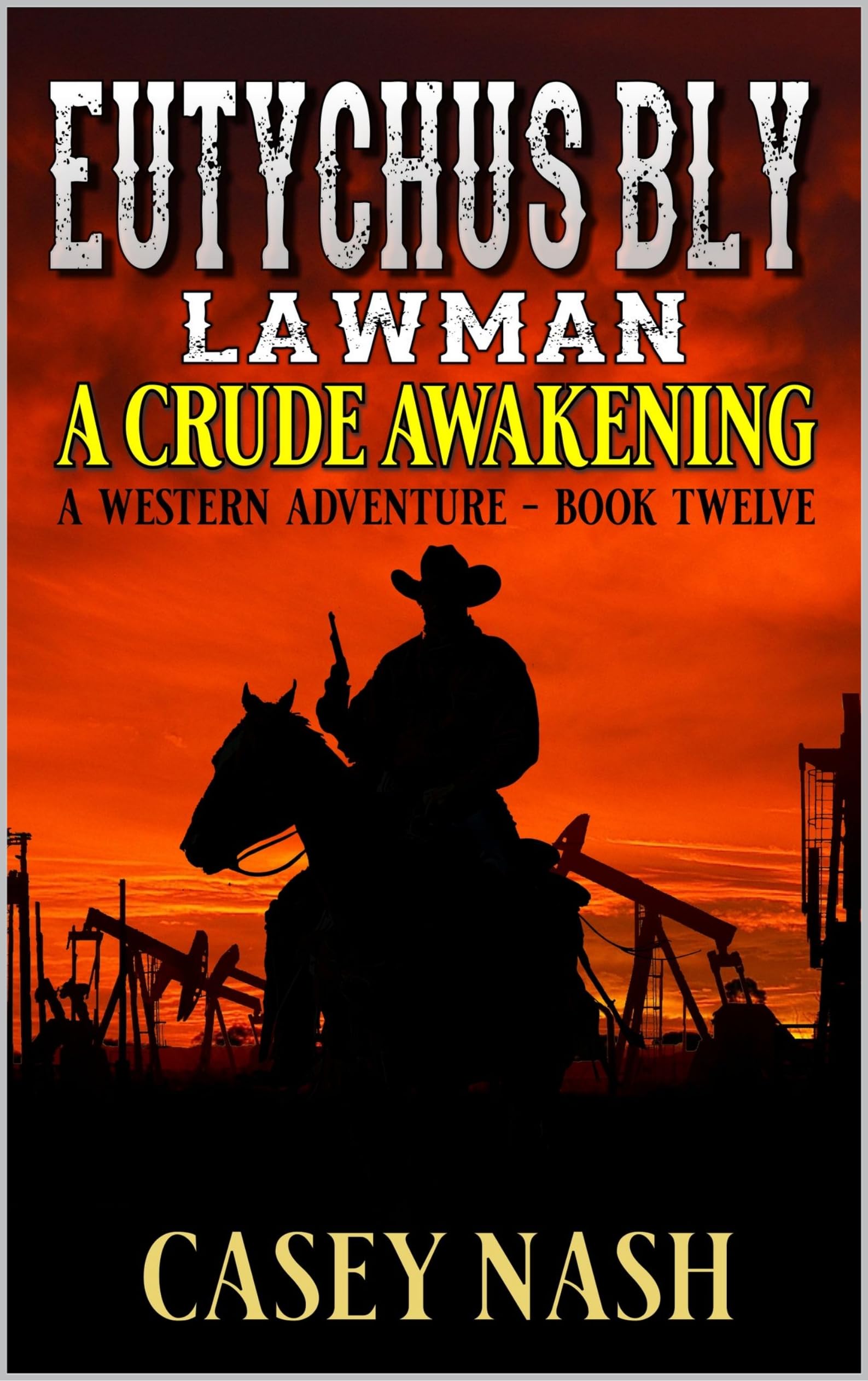 Eutychus Bly: Lawman: A Crude Awakening: A Western Adventure