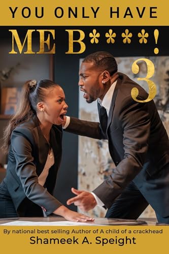 YOU ONLY HAVE ME B***** 3!