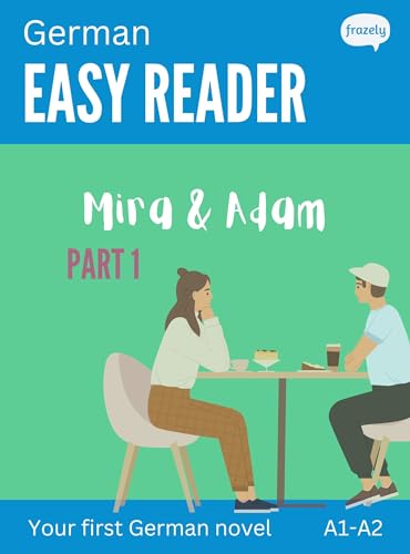 German Easy Reader - Mira & Adam I: Story for Beginners (A1-A2) with Parallel German to English Translation - Start reading in German! (Learn German with Easy Readers for Beginners)