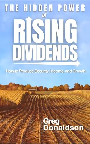 The Hidden Power of Rising Dividends: How to Produce Security, Income, and Growth