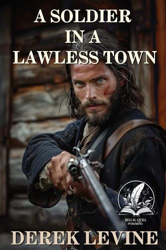 A Soldier in a Lawless Town: A Classic Western Adventure Novel