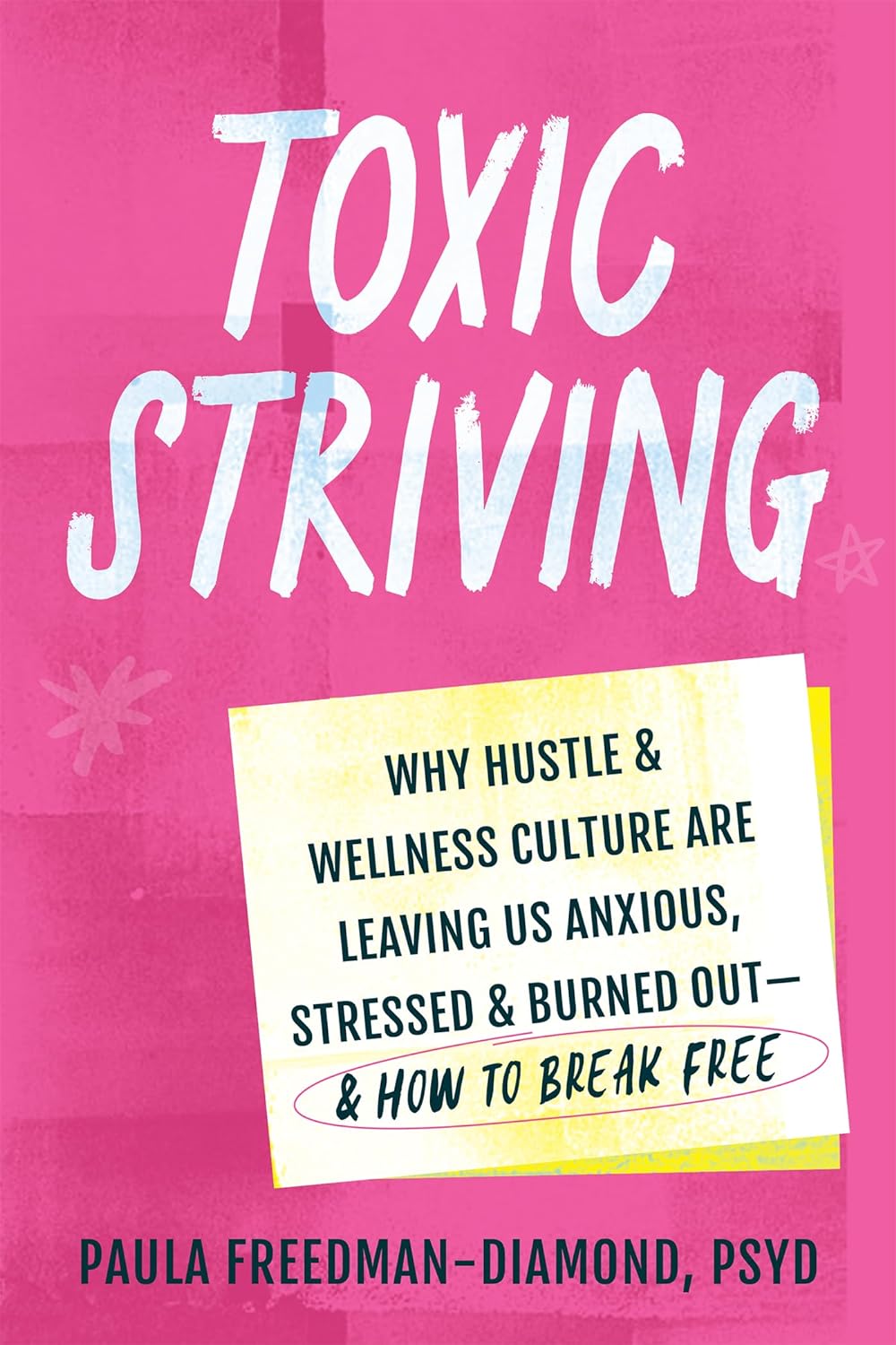 Toxic Striving: Why Hustle and Wellness Culture Are Leaving Us Anxious, Stressed, and Burned Out―and How to Break Free
