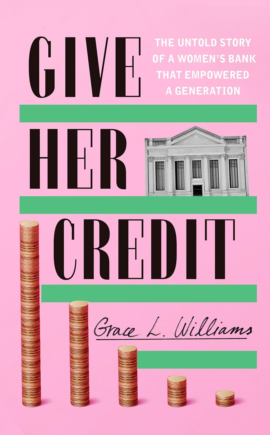 Give Her Credit: The Untold Account of a Women's Bank That Empowered a Generation