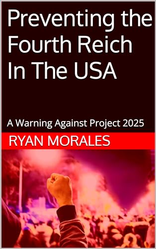 Preventing the Fourth Reich In The USA: A Warning Against Project 2025