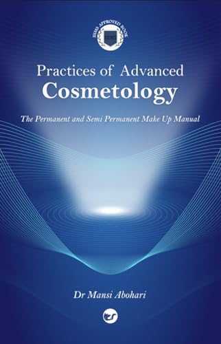 Practices of Advanced Cosmetology: The Permanent and Semi permanent Make Up Manual