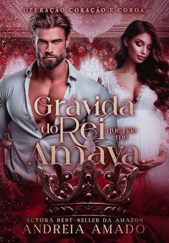 Grávida do Rei que não me Amava (Operação Coração e Coroa Livro 1)