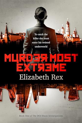 Murder Most Extreme: Brilliant British detective DCI Ann Dixon must catch a killer by entering his twisted underworld