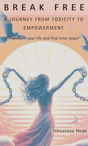 Break Free: A Journey from Toxicity to Empowerment