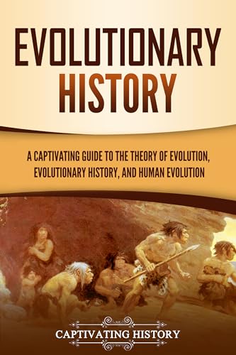 Evolutionary History: A Captivating Guide to the Theory of Evolution, Evolutionary History, and Human Evolution