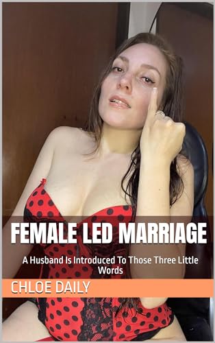 Female Led Marriage: A Husband Is Introduced To Those Three Little Words