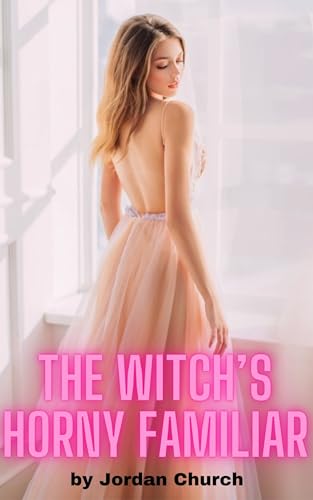 The Witch's Horny Familiar: An erotic fantasy