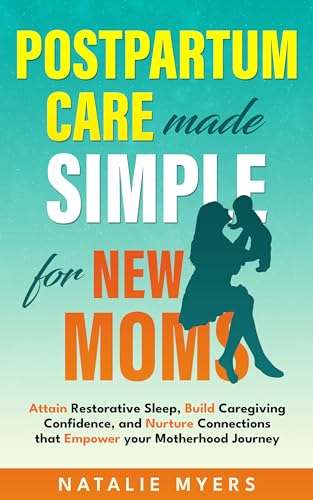 Postpartum Care Made Simple for New Moms: Attain Restorative Sleep, Build Caregiving Confidence & Nurture Connections That Empower Your Motherhood Journey.