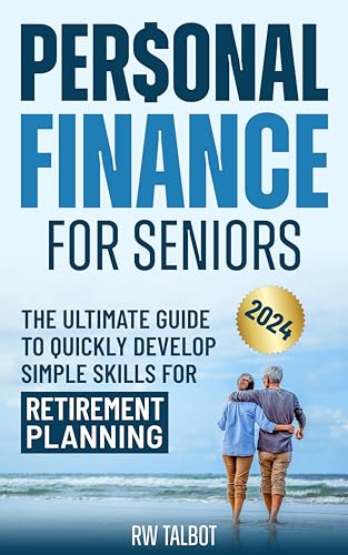 Retirement Skill Personal Finance for Seniors: The Ultimate Guide to Quickly Develop ...