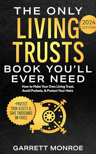 The Only Living Trusts Book You’ll Ever Need: How to Make Your Own Living Trust, Avoid Probate & Protect Your Heirs (Plus Protect Your Assets & Save Thousands on Taxes)