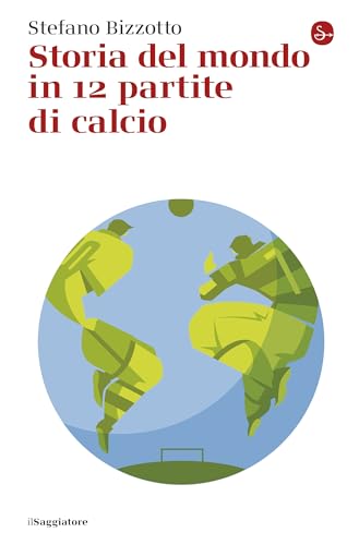 Storia del mondo in 12 partite di calcio
