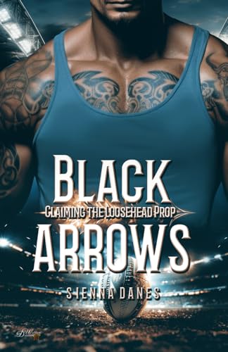Black Arrows: Claiming the Loosehead Prop (Neuseeland Rugby Sportsromance)