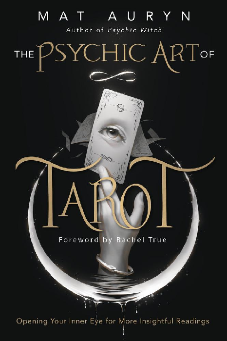 The Psychic Art of Tarot: Opening Your Inner Eye for More Insightful Readings