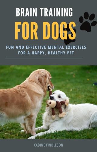 Brain Training for Dogs: Fun and Effective Mental Exercises for a Happy, Healthy Pet