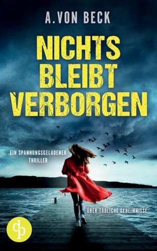 Nichts bleibt verborgen: Ein spannungsgeladener Thriller über tödliche Geheimnisse