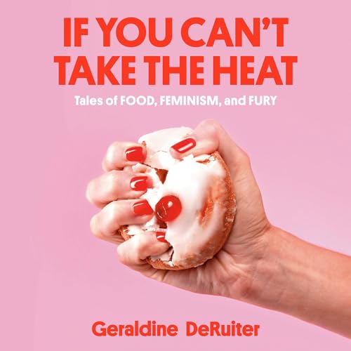 If You Can't Take the Heat: Tales of Food, Feminism, and Fury cover