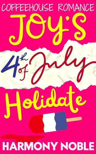 Joy’s 4th of July Holidate: Small Town Holiday Dating Short Stories (Coffeehouse Romance Sweet Holidates