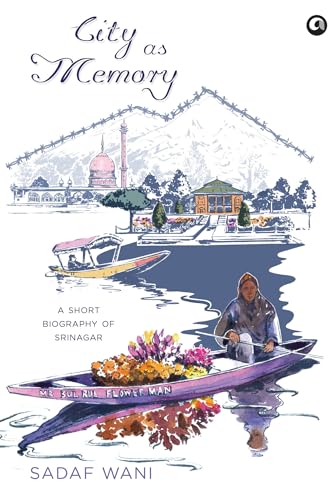 City as Memory: A Short Biography of Srinagar