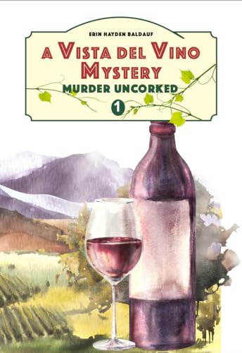 Murder Uncorked: A Vista del Vino Culinary Cozy Mystery
