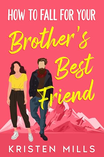How to Fall For Your Brother's Best Friend