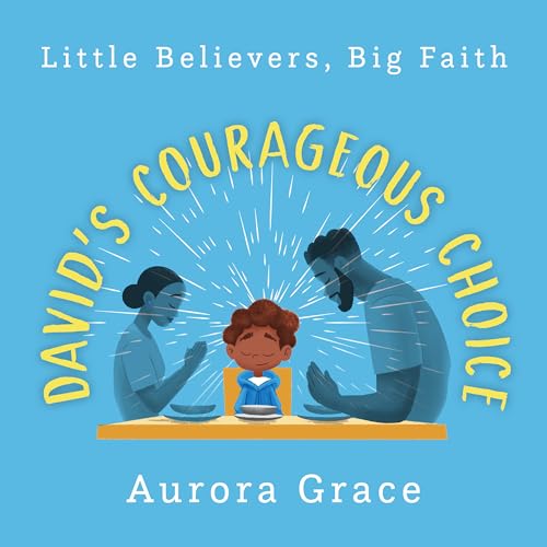 Little Believers, Big Faith: David’s Courageous Choice: A Classic Bible Story: Modernized for Today's Children.