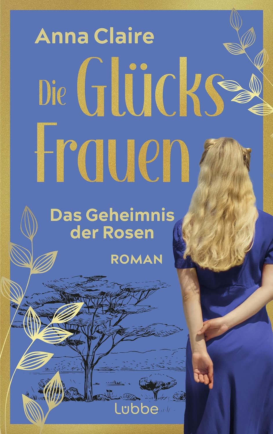 Die Glücksfrauen: Das Geheimnis der Rosen: Roman