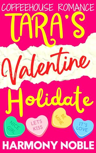 Coffeehouse Romance: Tara's Valentine Holidate: A Yummy First Date Small Town Romcom Short Story (Coffeehouse Romance Sweet Holidates