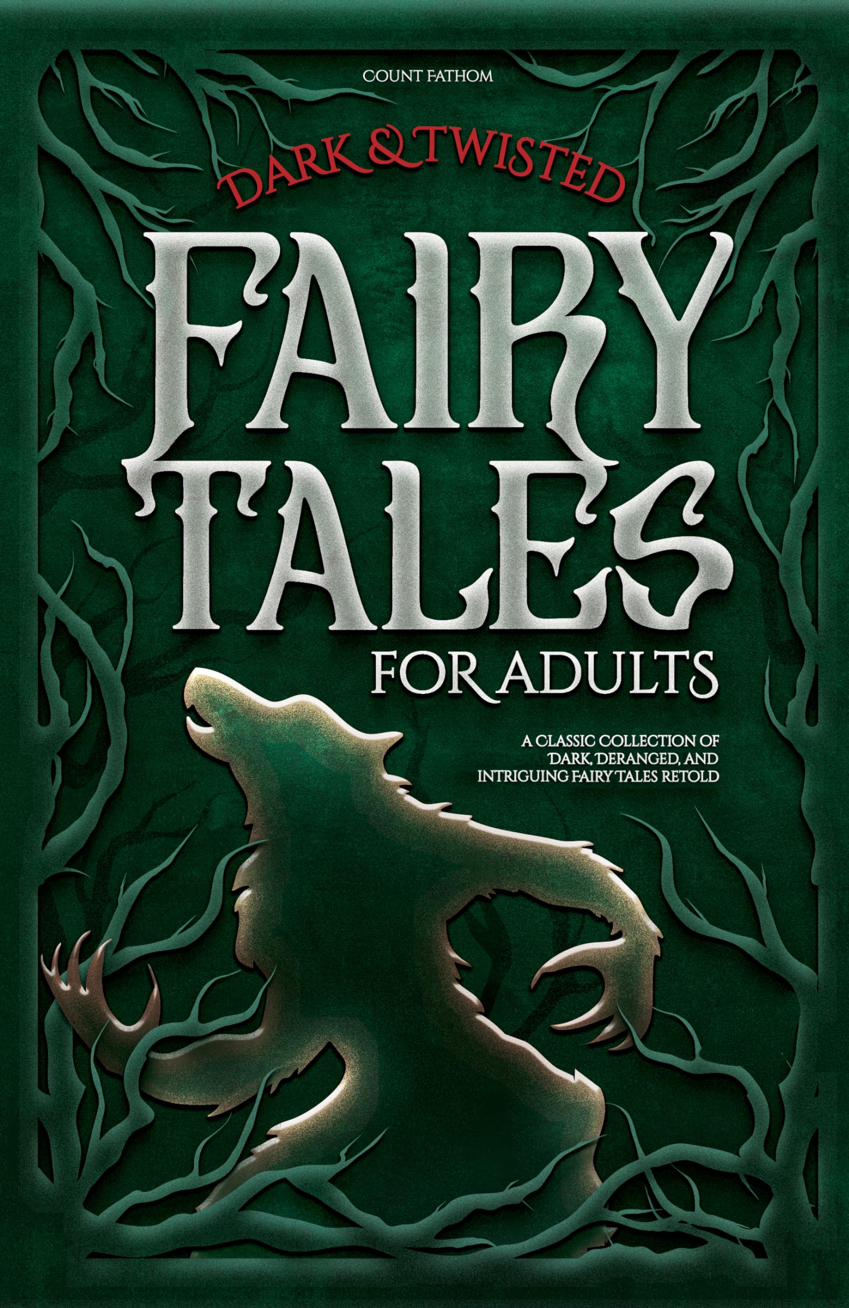 Dark & Twisted Fairy Tales for Adults: A Classic Collection of Dark, Deranged, and Intriguing Fairy Tales Retold