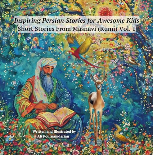 Inspiring Persian Stories for Awesome Kids: Short Stories From Masnavi (Rumi) Vol. 1