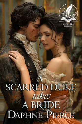 A Scarred Duke takes a Bride: A Historical Regency Romance Novel