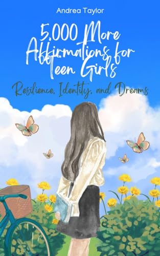 5,000 More Affirmations for Teen Girls: Affirmations for Resilience, Identity, and Dreams