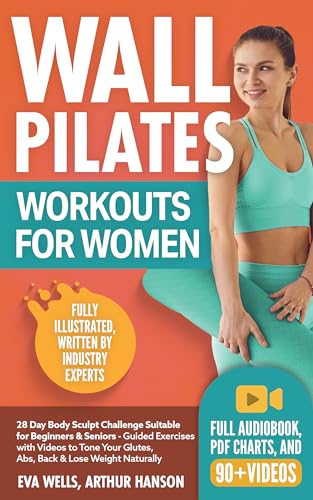 Wall Pilates Workouts for Women: 28 Day Body Sculpt Challenge Suitable for Beginners & Seniors – Guided Exercises with Videos to Tone Your Glutes, Abs, Back & Lose Weight Naturally