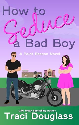 How to Seduce a Bad Boy: A small-town romantic comedy
