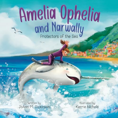 Amelia Ophelia and Narwally Protectors of the Sea: "An Adventure of Marine Life, Ocean Conservation, and Special Friendships"