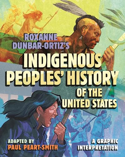 Roxanne Dunbar-Ortiz's Indigenous Peoples' History of the United States: A Graphic Interpretation (ReVisioning History Book 8)