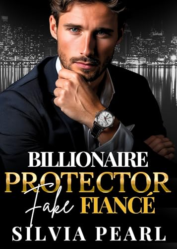 Billionaire Protector Fake Fiancé: An Enemy To Lovers Romance by Silvia ...