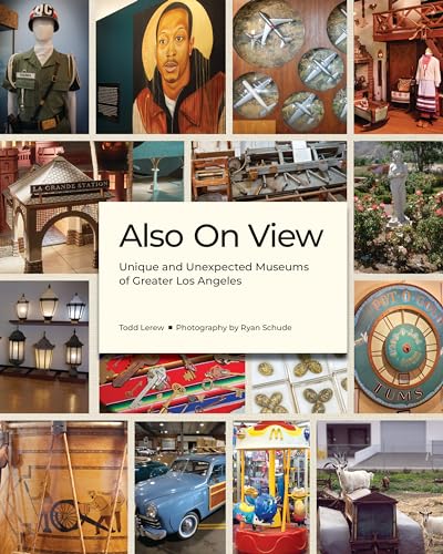 Also On View: Unique and Unexpected Museums of Greater Los Angeles