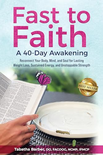 Fast to Faith: A 40-Day Awakening: Reconnect Your Body, Mind and Soul for Lasting Weight Loss, Sustained Energy, and Unstoppable Strength