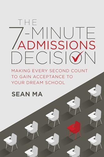 The 7-Minute Admissions Decision: Making Every Second Count to Gain Acceptance to Your Dream School