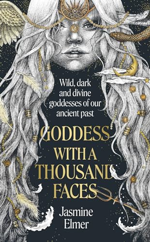 Goddess with a Thousand Faces: A one-of-a-kind exploration of goddesses from our ancient past