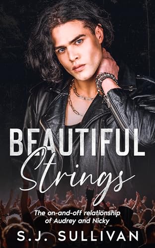 Beautiful Strings: The on and off relationship of Audrey and Nicky : A dark, bad boy second chance rock star romance