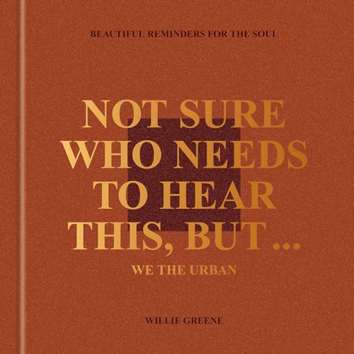 Not Sure Who Needs to Hear This, But...: Beautiful Reminders for the Soul