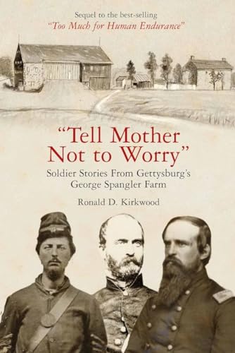 "Tell Mother Not to Worry": Soldier Stories From Gettysburg’s George Spangler Farm