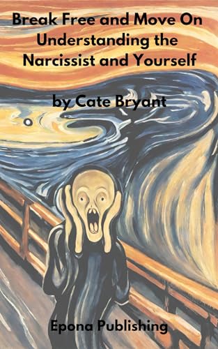 Break Free and Move On: Understanding the Narcissist and Yourself