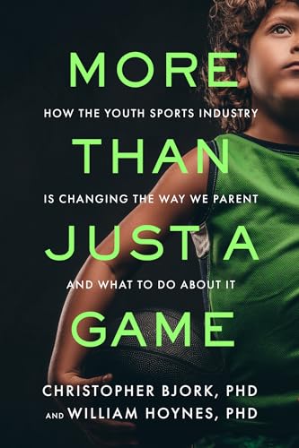 More Than Just a Game: How the Youth Sports Industry Is Changing the Way We Parent and What to Do About It